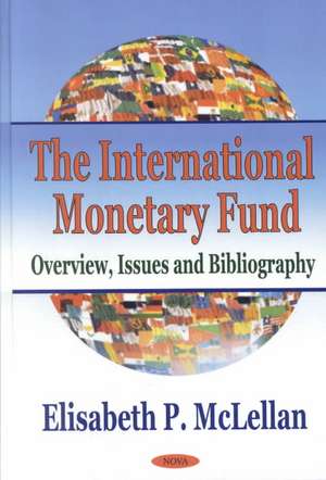 International Monetary Fund: Overview, Issues & Bibliography de Elisabeth P McLellan