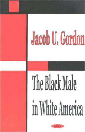 Black Male in White America de Jacob U Gordon