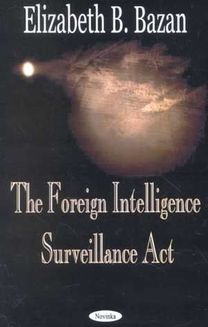 Foreign Intelligence Surveillance Act de Elizabeth B Bazan