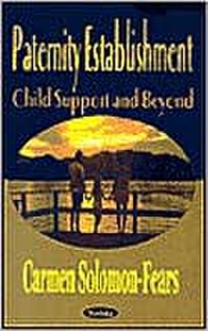 Paternity Establishment: Child Support & Beyond de Carmen Solomon-Fears