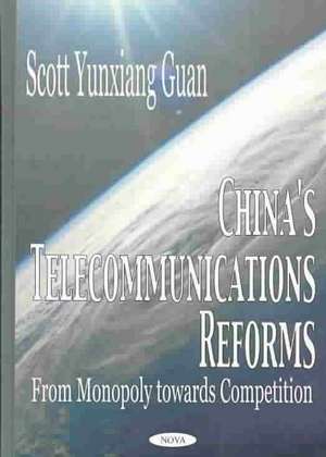 China's Telecommunications Reforms: From Monopoly Towards Competition de Scott Yunxiang Guan