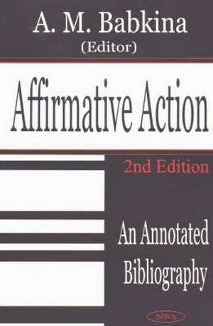 Affirmative Action: An Annotated Bibliography, 2nd Edition de A M Babkina