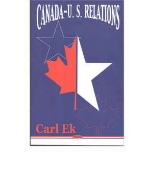 Canada-US Relations de Carl Ek