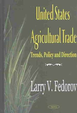 United States Agricultural Trade: Trends, Policy & Direction de Larry V Federov