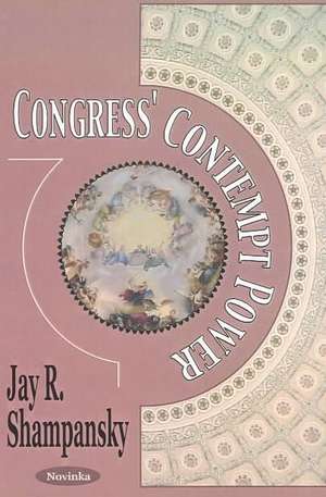 Congress' Contempt Power de Jay R Shampansky