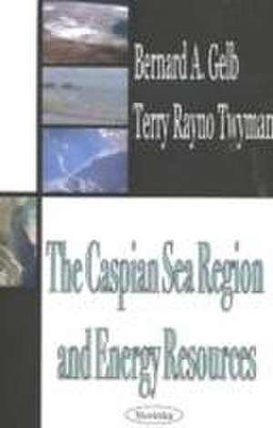 Caspian Sea Region & Energy Resources de Bernard A Gelb