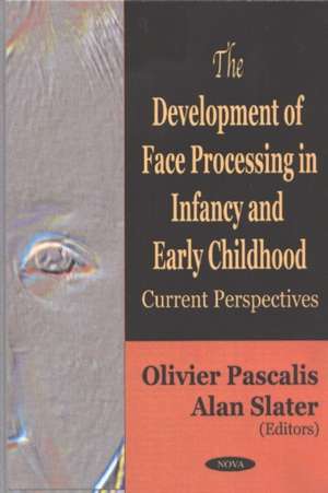 Development of Face Processing in Infancy & Early Childhood: Current Perspectives de Olivier Pascalis