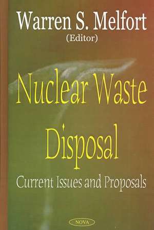 Nuclear Waste Disposal: Current Issues & Proposals de Warren S Melfort