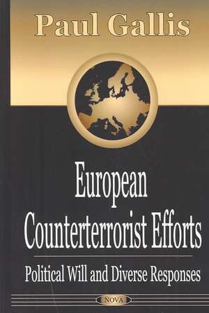 European Counterterrorist Efforts: Political Will & Diverse Responses de Paul Gallis