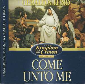 Come Unto Me de Gerald N. Lund