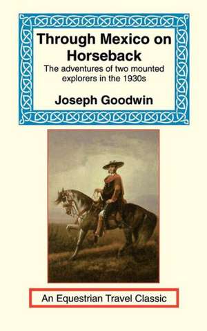 Through Mexico on Horseback de Joseph C. Goodwin