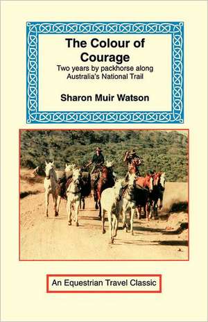 The Colour of Courage de Sharon Muir Watson