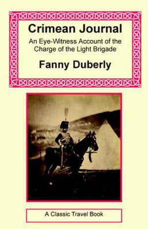 Crimean Journal - An Eye-Witness Account of the Charge of the Light Brigade de Fanny Duberly