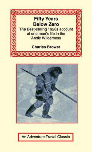 Fifty Years Below Zero de Charles Brower