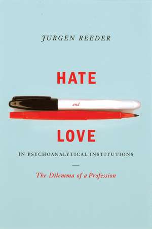 Hate and Love in Pyschoanalytical Institutions de Jurgen Reeder