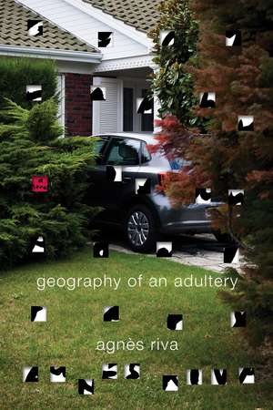 Geography of an Adultery: A Novel de Agnes Riva