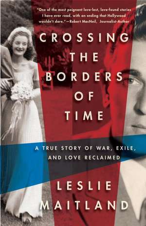 Crossing The Borders Of Time: A True Story of War, Exile and Love Reclaimed de Leslie Maitland