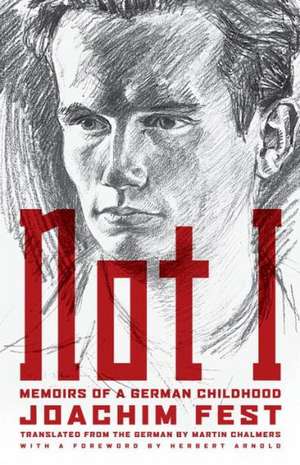 Not I: Memoirs of a German Childhood de Joachim Fest