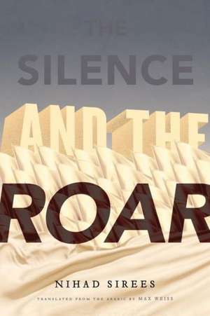 The Silence and the Roar de Nihad Sirees