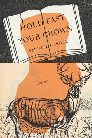 Hold Fast Your Crown: A Novel de Yannick Haenel