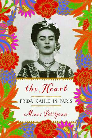 The Heart: Frida Kahlo in Paris de Marc Petitjean