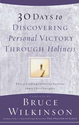 30 Days to Discovering Personal Victory Through Holiness de Bruce Wilkinson