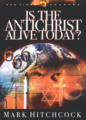 Is the Antichrist Alive Today? de Mark Hitchcock