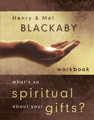 What's So Spiritual about Your Gifts? de Henry T. Blackaby