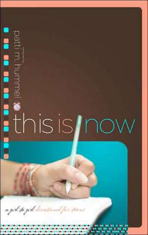 This Is Now: A Girl-To-Girl Devotional for Teens de Patti M. Hummel