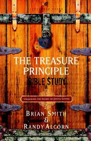 The Treasure Principle Bible Study: Discovering the Secret of Joyful Giving de Randy Alcorn