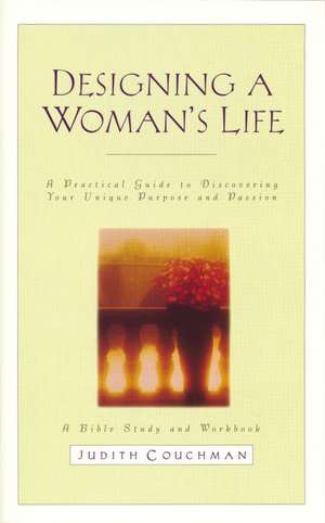 Designing a Woman's Life Study Guide: A Bible Study and Workbook de Judith Couchman