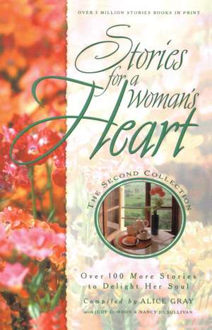 Stories for a Woman's Heart: Over 100 More Stories to Delight Her Soul de Alice Gray