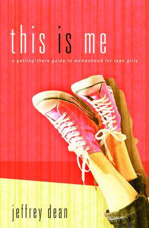 This Is Me: A Teen Girl's Guide to Becoming the Real You de Jeffrey Dean