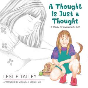 A Thought Is Just a Thought: A Story of Living with Ocd de Leslie Talley