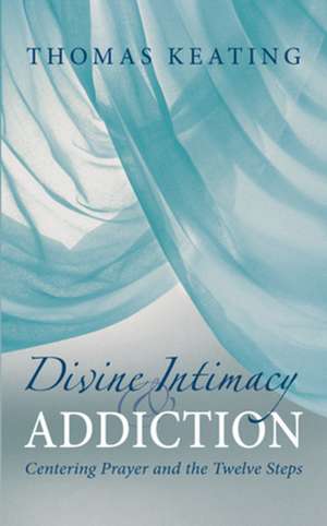 Divine Therapy & Addiction: Centering Prayer and the Twelve Steps de Thomas Keating