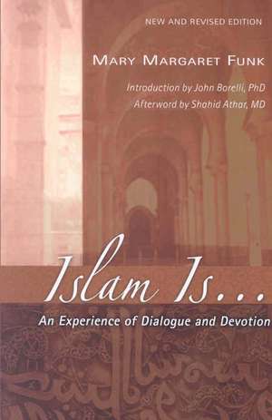 Islam Is....: An Experience of Dialogue and Devotion de Mary Margaret Funk