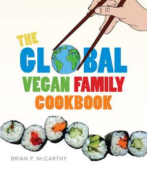 The Global Vegan Family Cookbook de Brian P. McCarthy