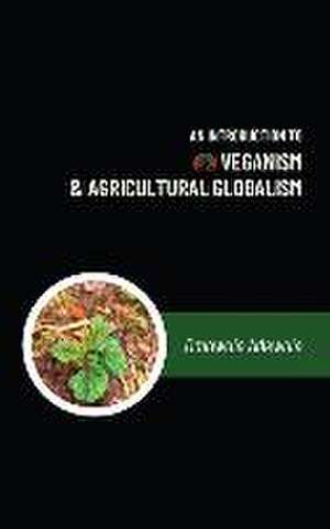 An Introduction to Veganism and Agricultural Globalism de Omowale Adewale