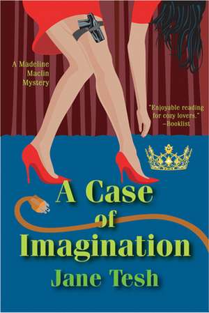 A Case of Imagination: A Maddy Maclin Mystery de Jane Tesh