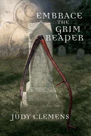 Embrace the Grim Reaper: A Grim Reaper Mystery de Judy Clemens