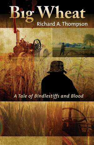 Big Wheat: A Tale of Bindlestiffs and Blood de Richard A. Thompson