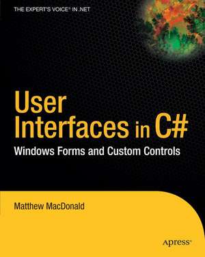 User Interfaces in C#: Windows Forms and Custom Controls de Matthew MacDonald