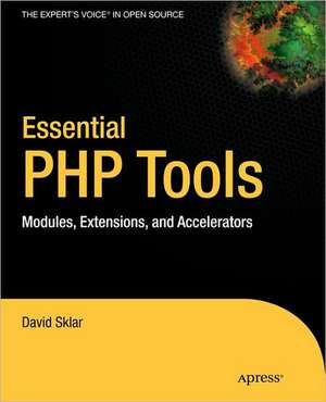 Essential PHP Tools: Modules, Extensions, and Accelerators de David Sklar