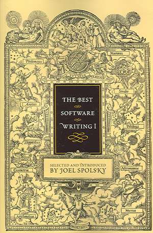 The Best Software Writing I: Selected and Introduced by Joel Spolsky de Avram Joel Spolsky