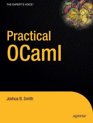 Practical OCaml de Joshua B. Smith