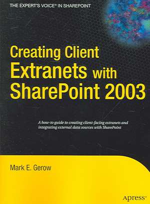 Creating Client Extranets with SharePoint 2003 de Mark Gerow