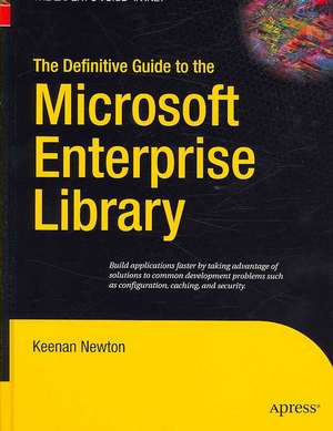 The Definitive Guide to the Microsoft Enterprise Library de Keenan Newton