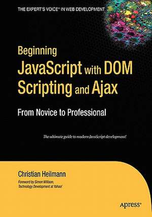 Beginning JavaScript with DOM Scripting and Ajax: From Novice to Professional de Christian Heilmann