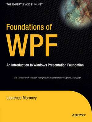 Foundations of WPF: An Introduction to Windows Presentation Foundation de Laurence Moroney