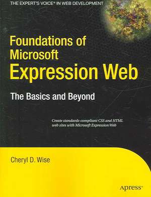 Foundations of Microsoft Expression Web: The Basics and Beyond de Cheryl D. Wise